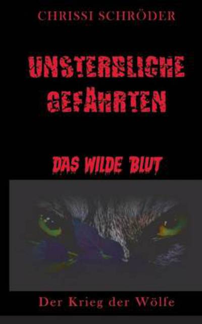 Unsterbliche Gefährten - das wilde Blut: Der Krieg der Wölfe - Schröder, Chrissi