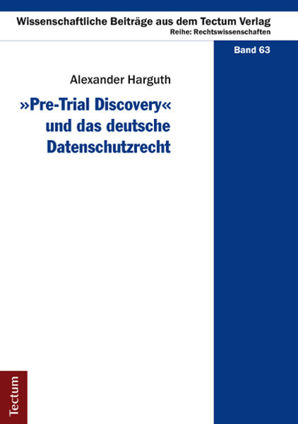 Pre-Trial Discovery und das deutsche Datenschutzrecht - Harguth, Alexander