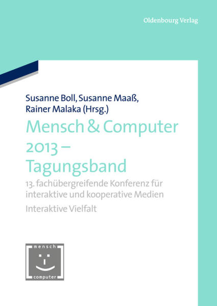 Mensch & Computer 2013 – Tagungsband 13. fachübergreifende Konferenz für interaktive und kooperative Medi - Boll, Susanne, Susanne Maaß  und Rainer Malaka