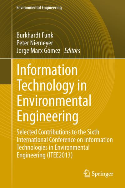 Information Technology in Environmental Engineering Selected Contributions to the Sixth International Conference on Information Technologies in Environmental Engineering (ITEE2013) - Funk, Burkhardt, Peter Niemeyer  und Jorge Marx Gómez