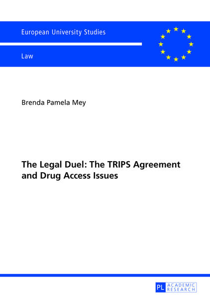 The Legal Duel: The TRIPS Agreement and Drug Access Issues Is the Agreement Actually the Cunning Manoeuvre it has been Dubbed? - Mey, Brenda