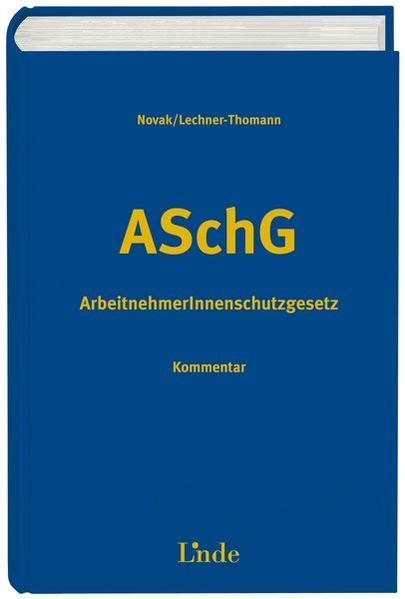 ArbeitnehmerInnenschutzgesetz Kommentar 1., Auflage 2013 - Novak, Renate und Andrea Lechner-Thomann