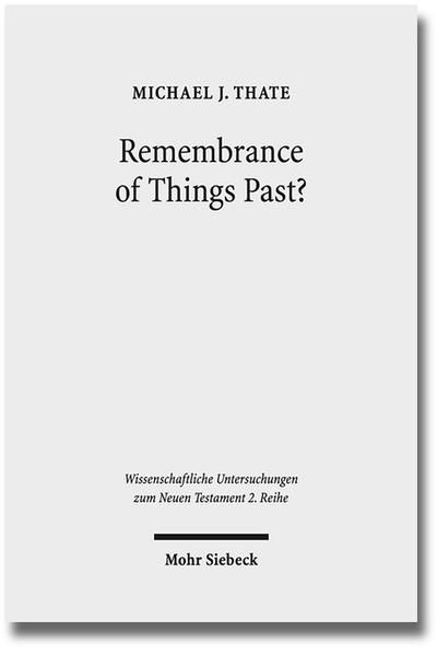 Remembrance of Things Past? Albert Schweitzer, the Anxiety of Influence, and the Untidy Jesus of Markan Memory - Thate, Michael J.