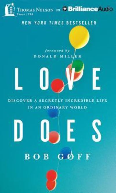 Love Does: Discover a Secretly Incredible Life in an Ordinary World - Goff, Bob, Donald Miller  und Bob Goff