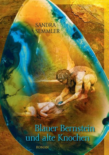 Blauer Bernstein und alte Knochen - Semmler, Sandra