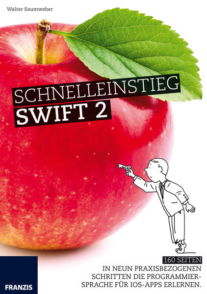 Schnelleinstieg Swift 2 In neun Schritten die Programmiersprache für iOS Apps erlernen - Saumweber, Walter