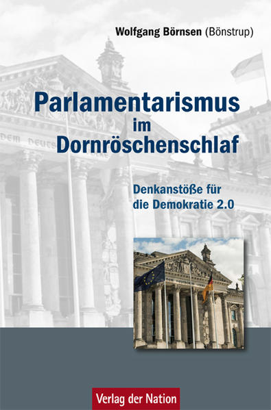 Parlamentarismus im Dornröschenschlaf Denkanstöße für die Demokratie 2.0 - Börnsen, Wolfgang