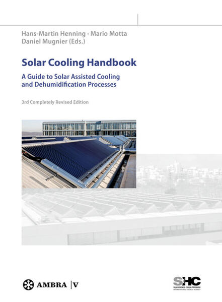 Solar Cooling Handbook A Guide to Solar Assisted Cooling and Dehumidification Processes - Henning, Hans-Martin, Mario Motta  und Daniel Mugnier