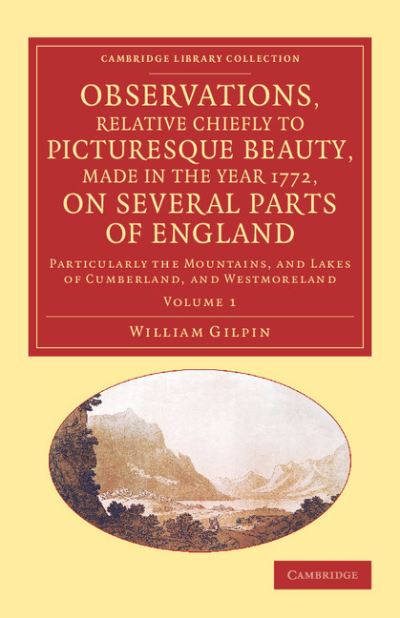 Observations, Relative Chiefly to Picturesque Beauty, Made in the Year 1772, on Several Parts of England: Volume 1: Particularly The Mountains, And . ... Library Collection - Art and Architecture) - Gilpin, William
