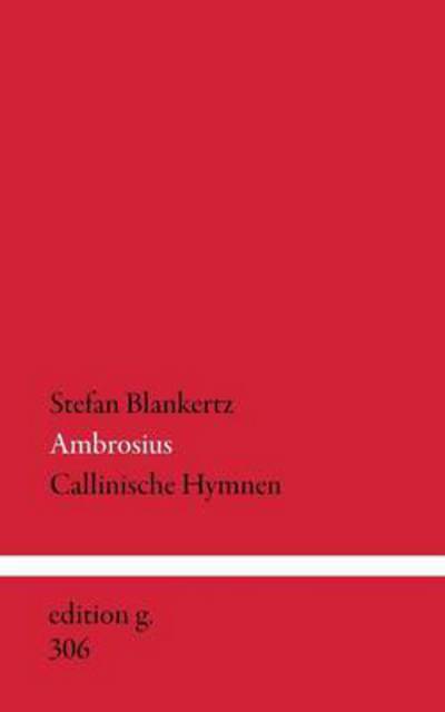 Ambrosius: Callinische Hymnen - Blankertz, Stefan