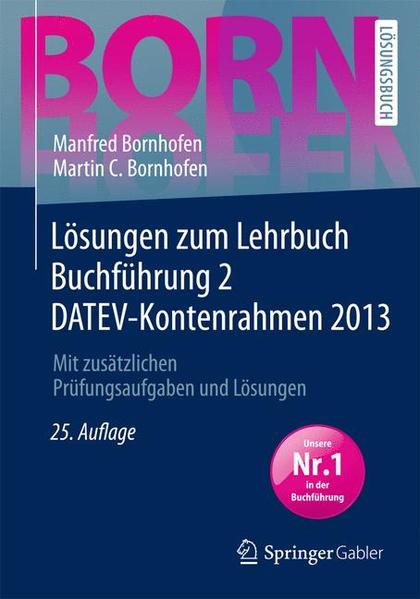 Lösungen zum Lehrbuch Buchführung 2 DATEV-Kontenrahmen 2013 Mit zusätzlichen Prüfungsaufgaben und Lösungen - Bornhofen, Manfred, Lothar Meyer  und Martin C. Bornhofen