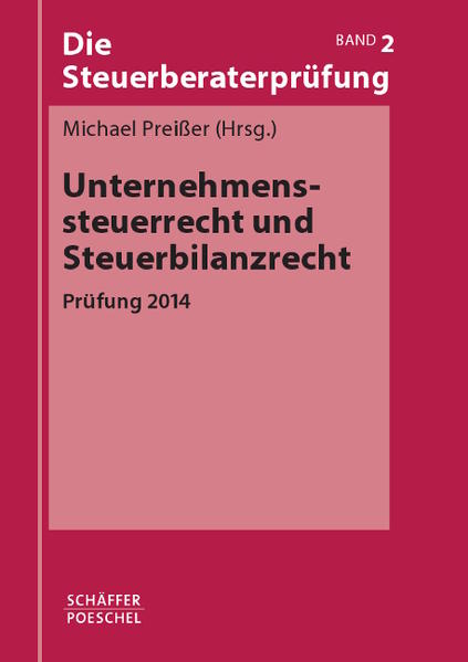 Die Steuerberaterprüfung / Unternehmenssteuerrecht und Steuerbilanzrecht Prüfung 2014 - Preißer, Michael