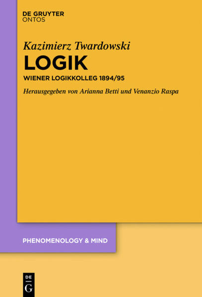 Logik Wiener Logikkolleg 1894/95 - Twardowski, Kazimierz, Arianna Betti  und Venanzio Raspa