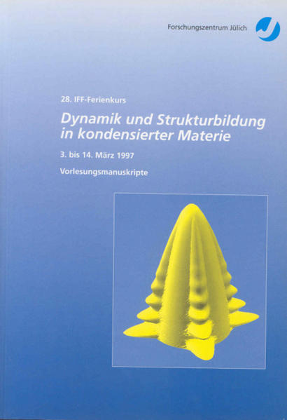 Dynamik und Strukturbildung in kondensierter Materie Vorlessungsmanuskripte des 28. IFF-Ferienkurses vom 3. März bis 14. März 1997 im Forschungszentrum Jülich - Hölzle, Rainer
