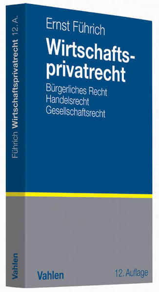 Wirtschaftsprivatrecht Bürgerliches Recht, Handelsrecht, Gesellschaftsrecht - Führich, Ernst R.