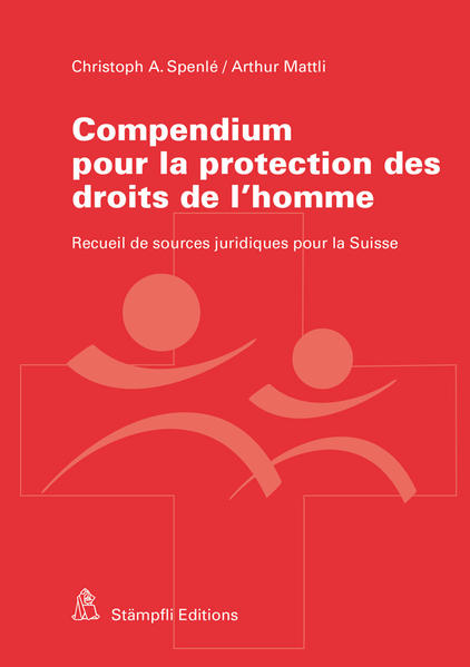 Compendium pour la protection des droits de l`homme Recueil de sources juridiques pour la Suisse - Spenle, Christoph A und Arthur Mattli