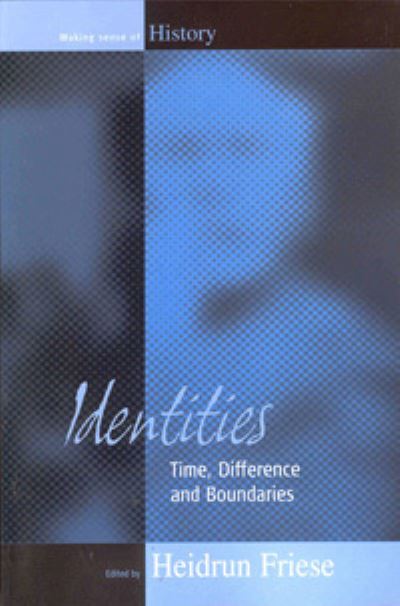 Identities: Time, Difference and Boundaries (Making Sense of History) - Friese, Heidrun