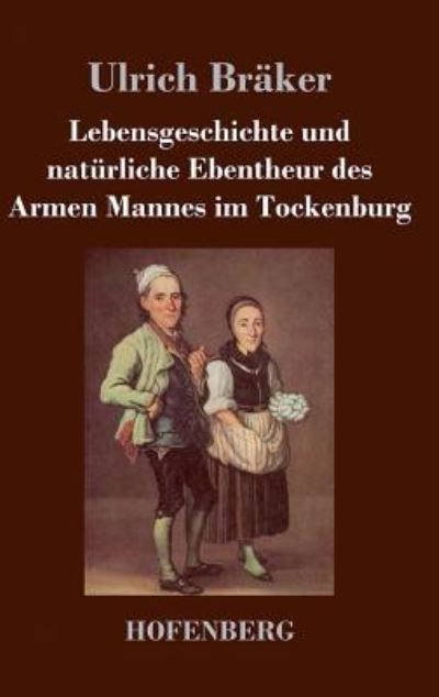 Lebensgeschichte und natürliche Ebentheur des Armen Mannes im Tockenburg - Bräker,  Ulrich