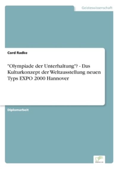 Olympiade der Unterhaltung? - Das Kulturkonzept der Weltausstellung neuen Typs EXPO 2000 Hannover - Radke, Cord