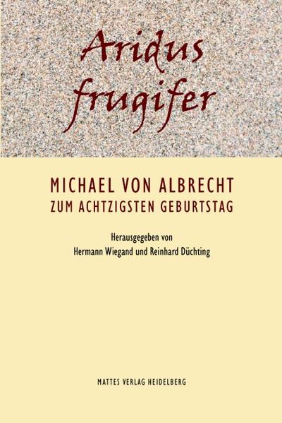 Aridus frugifer Michael von Albrecht zum achtzigsten Geburtstag - Wiegand, Hermann, Reinhard Düchting  und Hermann Wiegand