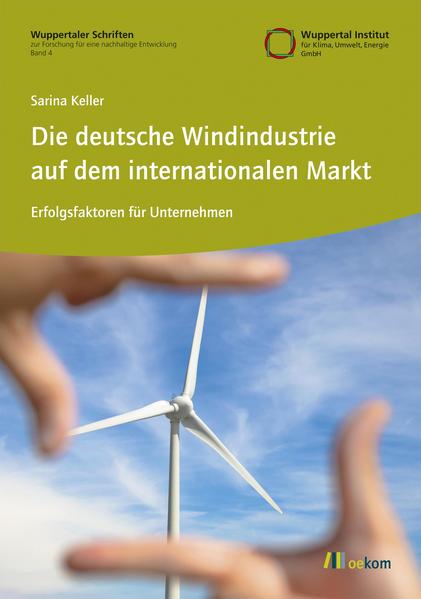 Die deutsche Windindustrie auf dem internationalen Markt Erfolgsfaktoren für Unternehmen - Keller, Sarina