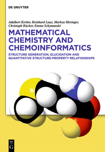 Mathematical Chemistry and Chemoinformatics Structure Generation, Elucidation and Quantitative Structure-Property Relationships - Kerber, Adalbert, Reinhard Laue  und Markus Meringer
