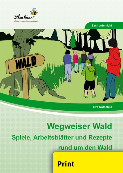 Wegweiser Wald: Spiele, Arbeitsblätter und Rezepte rund um den Wald. Sachunterricht, Kopiervorlagen, Klasse 2-4 - Natschke, Eva