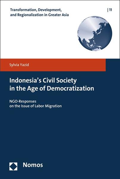 Indonesia`s Civil Society in the Age of Democratization NGO-Responses on the Issue of Labor Migration - Yazid, Sylvia
