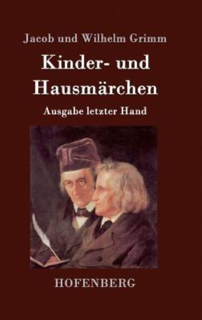 Kinder- und Hausmärchen: Ausgabe letzter Hand - Jacob Und Wilhelm, Grimm