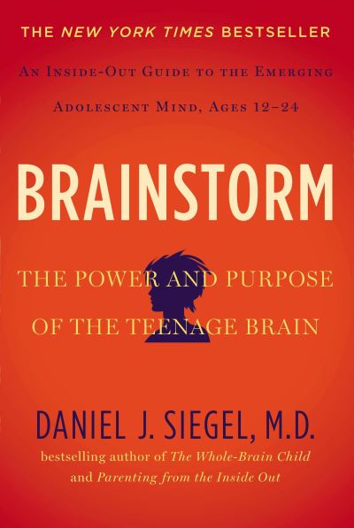 Brainstorm: The Power and Purpose of the Teenage Brain - Siegel MD,  Daniel J.