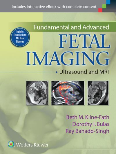 Kline-Fath, B: Fundamental and Advanced Fetal Imaging: Ultrasound and MRI - Kline-Fath Beth, M., Ray Bahado-Singh  und I. Bulas Dorothy