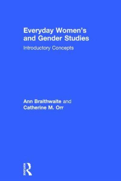Braithwaite, A: Everyday Women`s and Gender Studies: Introductory Concepts - Braithwaite, Ann und M. Orr Catherine