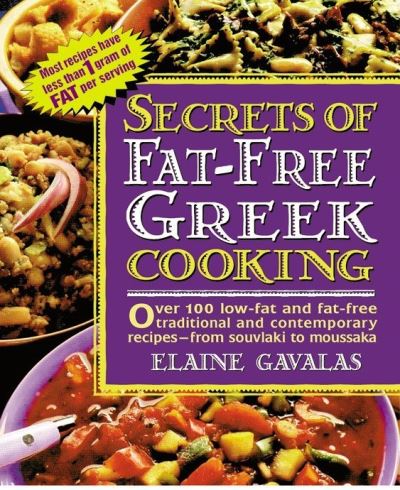 Secrets of Fat-free Greek Cooking: Over 100 Low-fat and Fat-free Traditional and Contemporary Recipes (Secrets of Fat-free Cooking) - Gavalas, Elaine