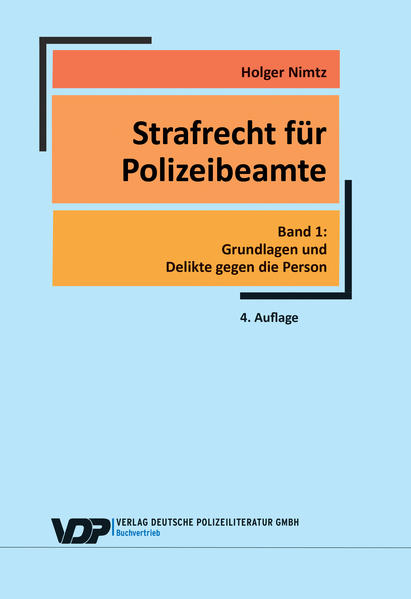 Strafrecht für Polizeibeamte Band 1: Grundlagen und Delikte gegen die Person - Nimtz, Holger