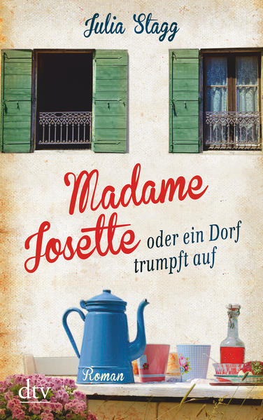 Madame Josette oder ein Dorf trumpft auf Roman - Stagg, Julia und Angelika Naujokat