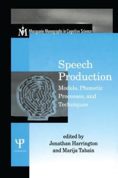 Speech Production: Models, Phonetic Processes, and Techniques (Macquarie Monographs in Cognitive Science) - Harrington, Jonathan und Marija Tabain
