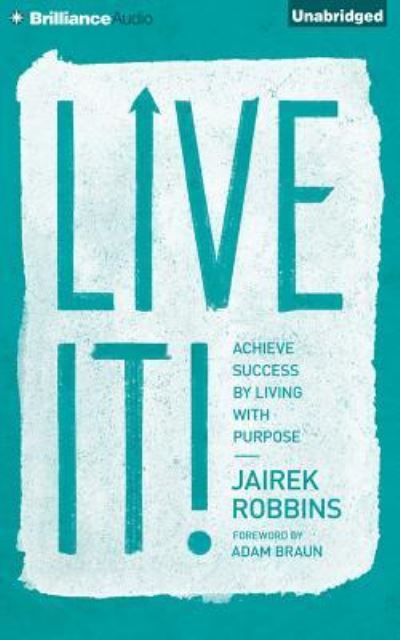 Live It!: Achieve Success by Living with Purpose - Robbins, Jairek und Jairek Robbins