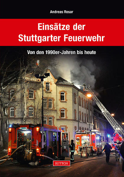 Einsätze der Stuttgarter Feuerwehr von den 1990er-Jahren bis heute - Rosar, Andreas
