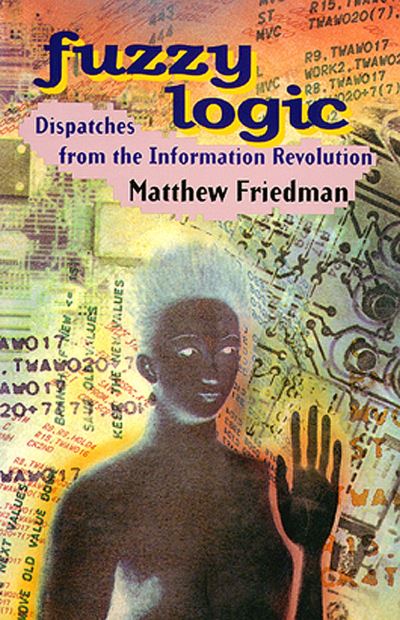 Friedman, M: Fuzzy Logic: Dispatches from the Information Revolution - Friedman, Matthew
