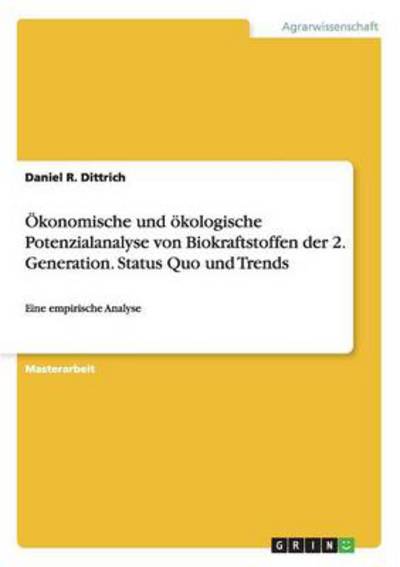 Ökonomische und ökologische Potenzialanalyse von Biokraftstoffen der 2. Generation. Status Quo und Trends: Eine empirische Analyse  1. - Dittrich Daniel, R.