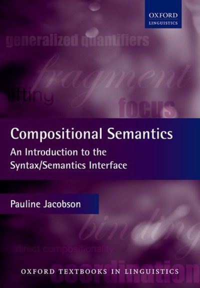 Compositional Semantics: An Introduction to the Syntax/Semantics Interface (Oxford Textbooks in Linguistics) - Jacobson Pauline (Professor of Linguistic and Cognitive Science Professor of Linguistic and Cognitive Science Brown, University)