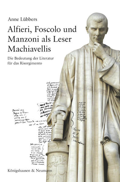 Alfieri, Foscolo und Manzoni als Leser Machiavellis Die Bedeutung der Literatur für das Risorgimento. Mit einem Vorwort von Maurizio Viroli - Lübbers, Anne