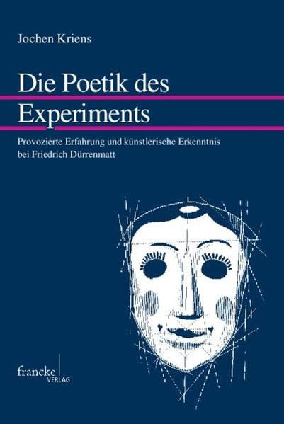 Die Poetik des Experiments Provozierte Erfahrung und künstlerische Erkenntnis bei Friedrich Dürrenmatt - Kriens, Jochen