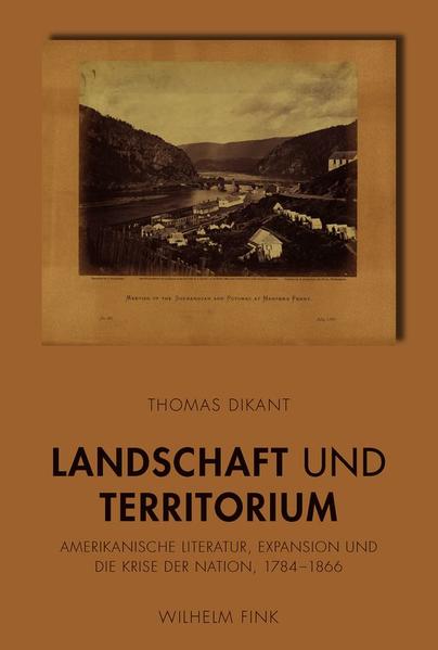 Landschaft und Territorium Amerikanische Literatur, Expansion und die Krise der Nation 1784-1866 - Dikant, Thomas und Thomas Dikant