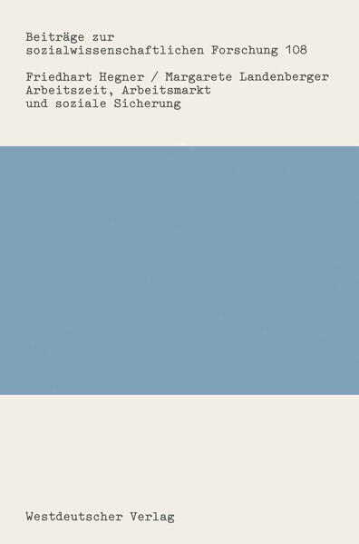 Arbeitszeit, Arbeitsmarkt und soziale Sicherung Ein Rückblick auf die Arbeitszeitdiskussion in der Bundesrepublik Deutschland nach 1950 - Hegner, Friedhart