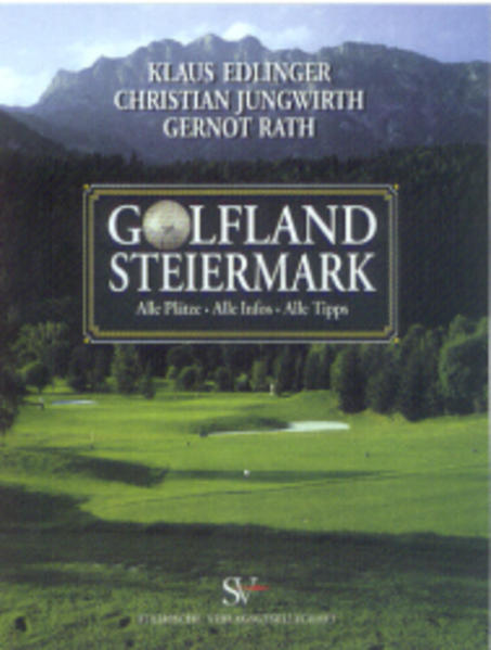 Golfland Steiermark Alle Plätze. Alle Infos. Alle Tipps - Edlinger, Klaus, Christian Jungwirth  und Gernot Rath