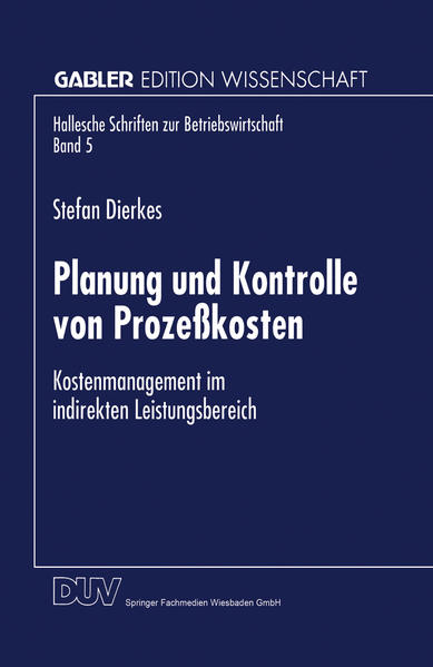 Planung und Kontrolle von Prozeßkosten Kostenmanagement im indirekten Leistungsbereich - Dierkes, Stefan