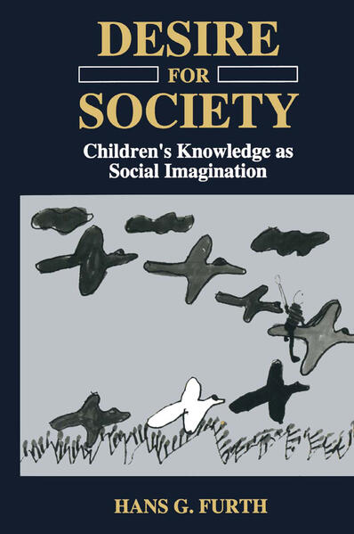 Desire for Society Children’s Knowledge as Social Imagina - Furth, H.G.