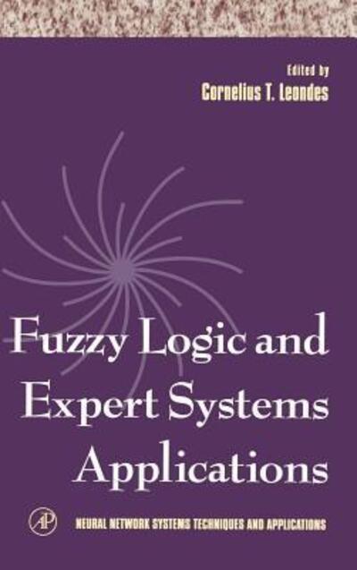 Fuzzy Logic and Expert Systems Applications (Volume 6) (Neural Network Systems Techniques and Applications, Volume 6, Band 6) - Leondes,  Cornelius T.