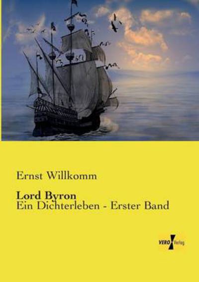Lord Byron: Ein Dichterleben - Erster Band - Willkomm, Ernst
